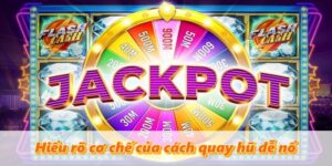 Hiểu Rõ Cơ Chế Cách Quay Hũ Nổ Tobet88