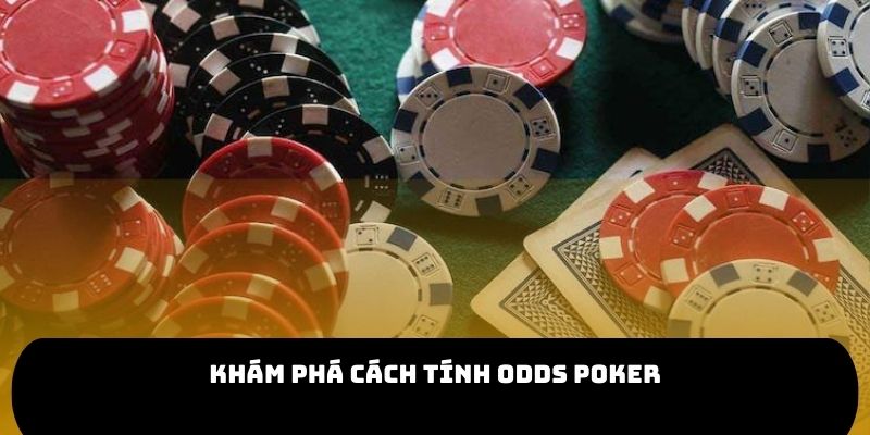 Cách Tính Odds Poker Chuẩn Xác – Bí Quyết Từ Cao Thủ