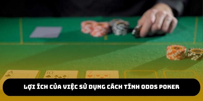 Lợi ích của việc sử dụng Cách Tính Odds Poker