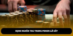 Tobet88 - TAG Trong Poker Là Gì? Phong Cách Chơi Chắc Tay